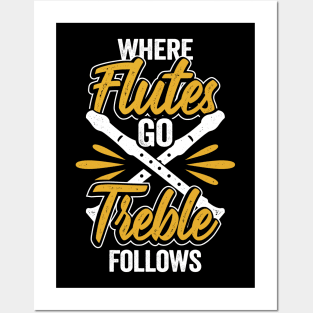 Where Flutes Go Treble Follows Flute Player Gift Posters and Art